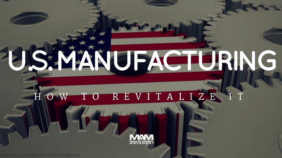 How to Revitalize U.S. Manufacturing