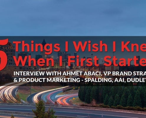 5 Things I Wish I Knew When I First Started: Ahmet Abaci, VP Brand Strategy & Product Marketing - Spalding, AAI, Dudley Brands, meet the makers