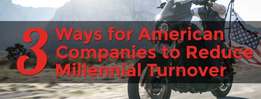 3 Ways for American Companies to Reduce Millennial Turnover