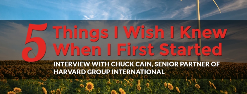 5 Things I Wish I Knew When I First Started Out: Chuck Cain, Senior Partner of Harvard Group International