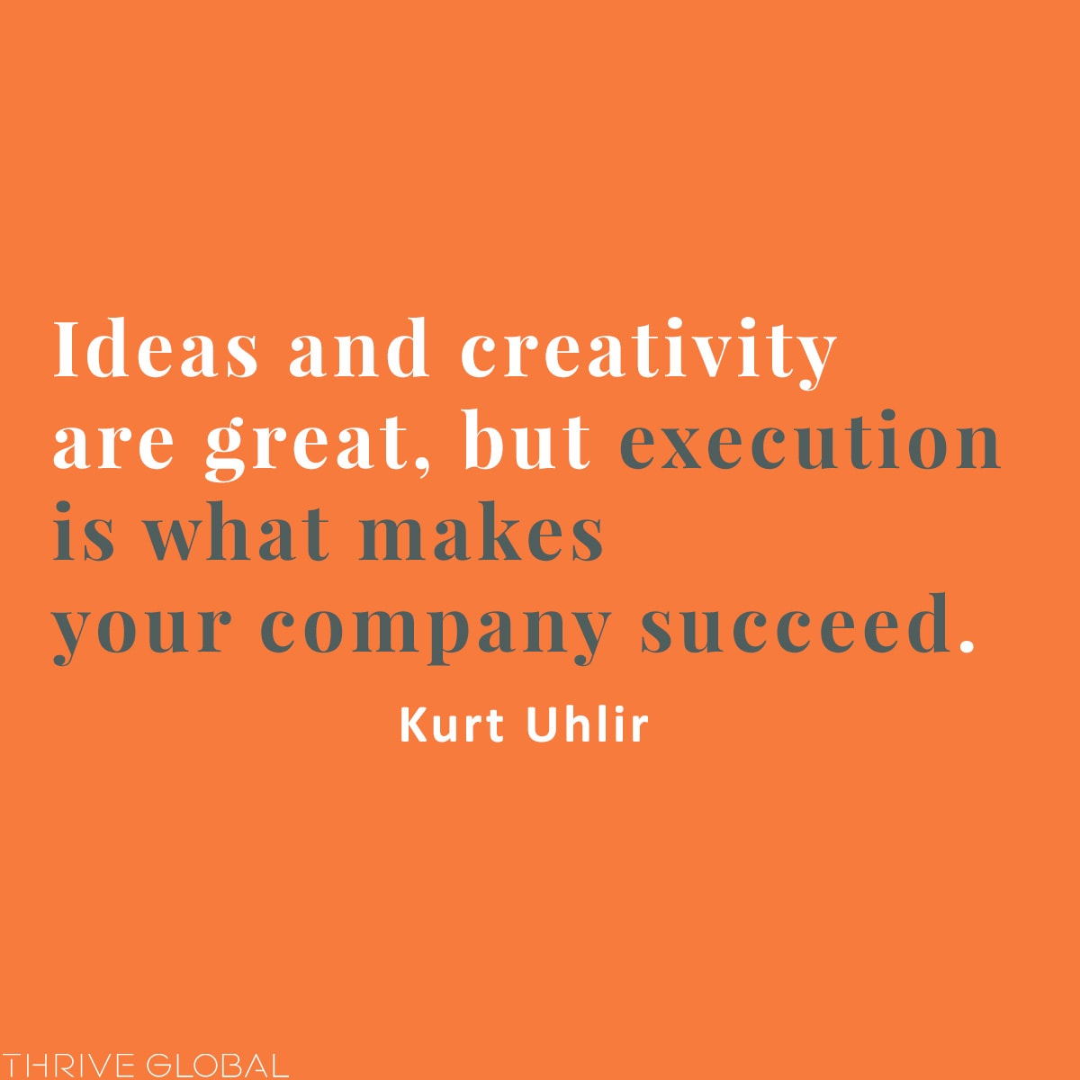 Ideas and creativity are great, but execution is what makes your company succeed.