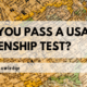 Can you pass the U.S. Citizenship Test? Most American Can't!